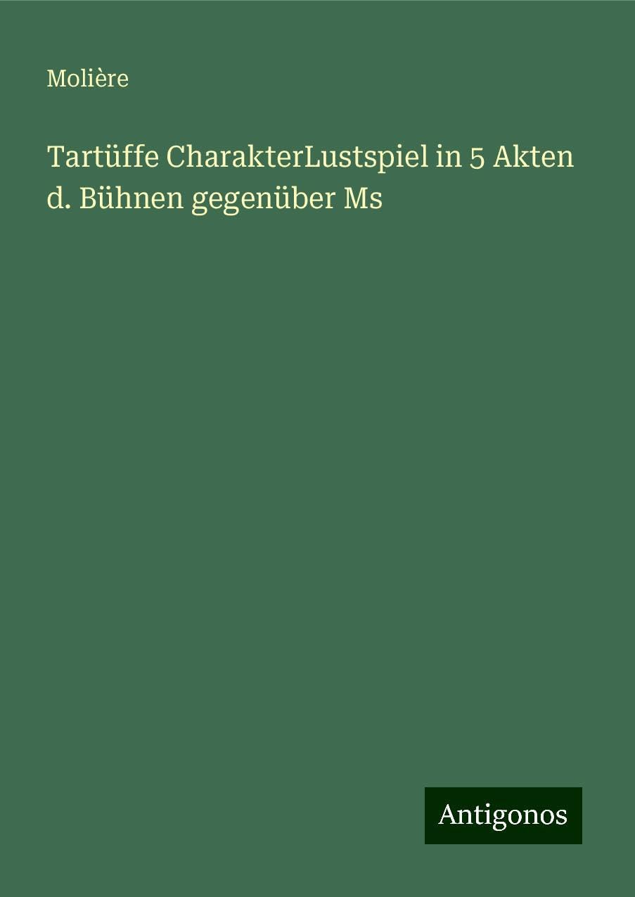 Tartüffe CharakterLustspiel in 5 Akten  d. Bühnen gegenüber Ms Books