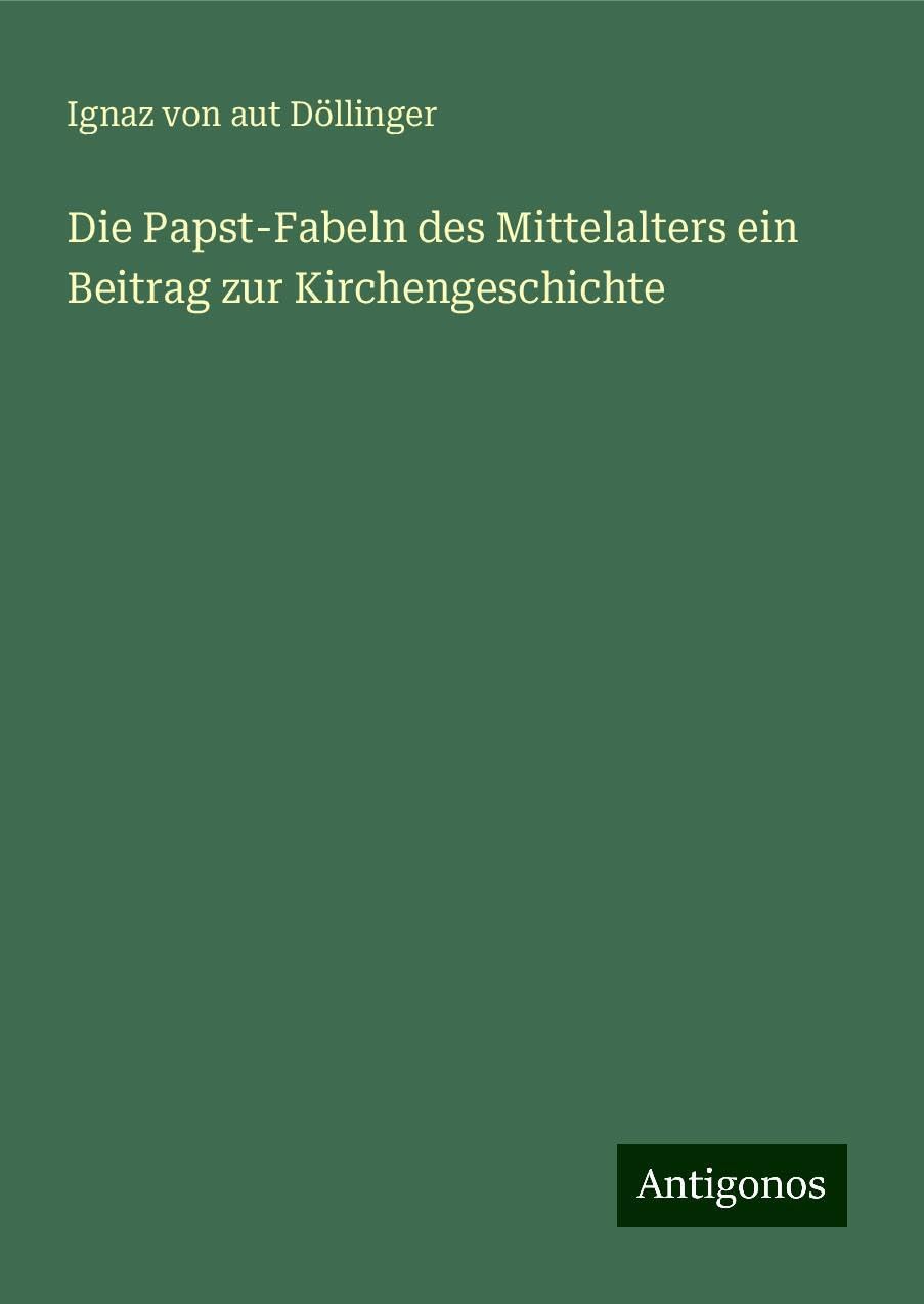 Die Papst-Fabeln des Mittelalters ein Beitrag zur Kirchengeschichte Books