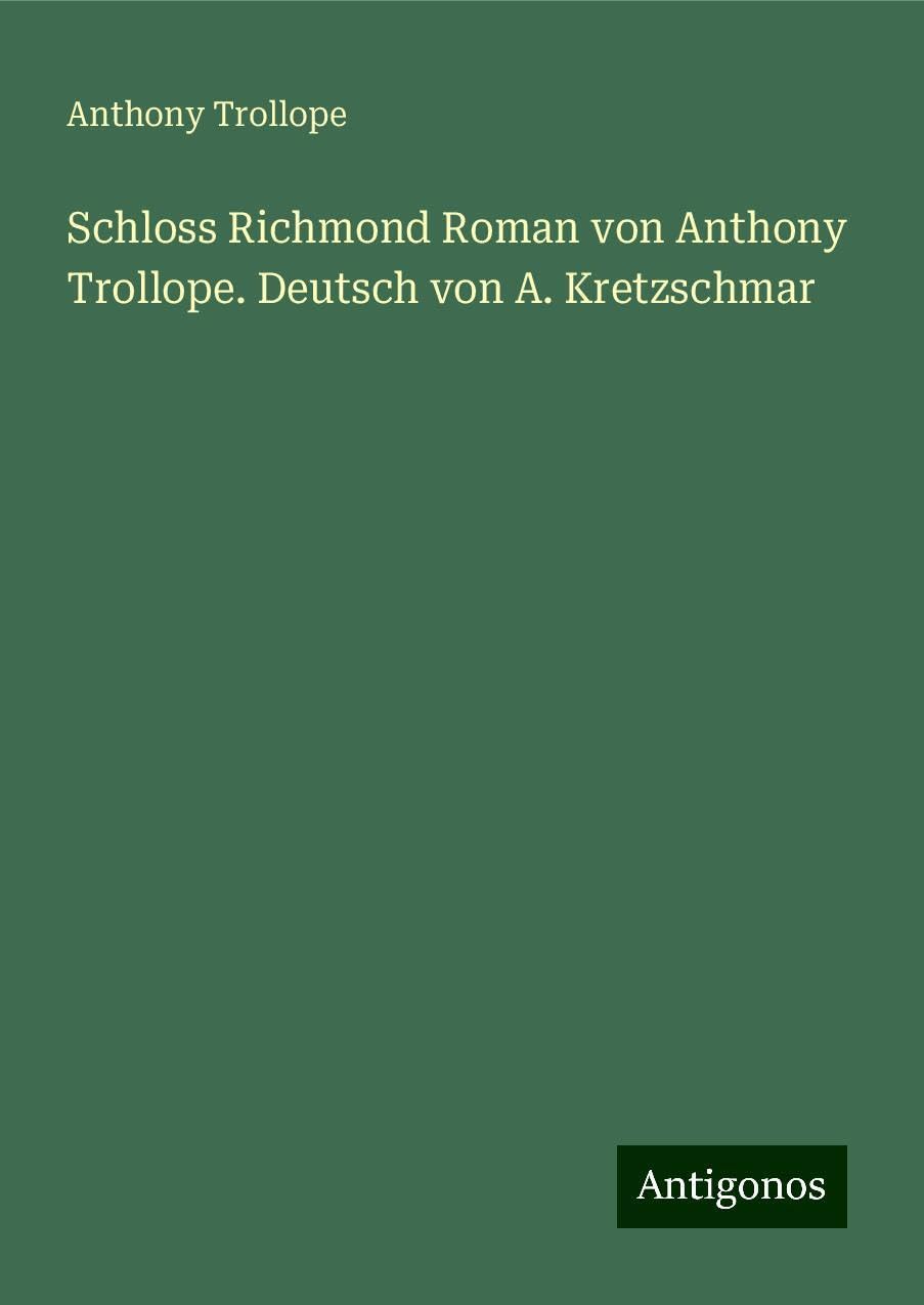 Schloss Richmond Roman von Anthony Trollope. Deutsch von A. Kretzschmar Books