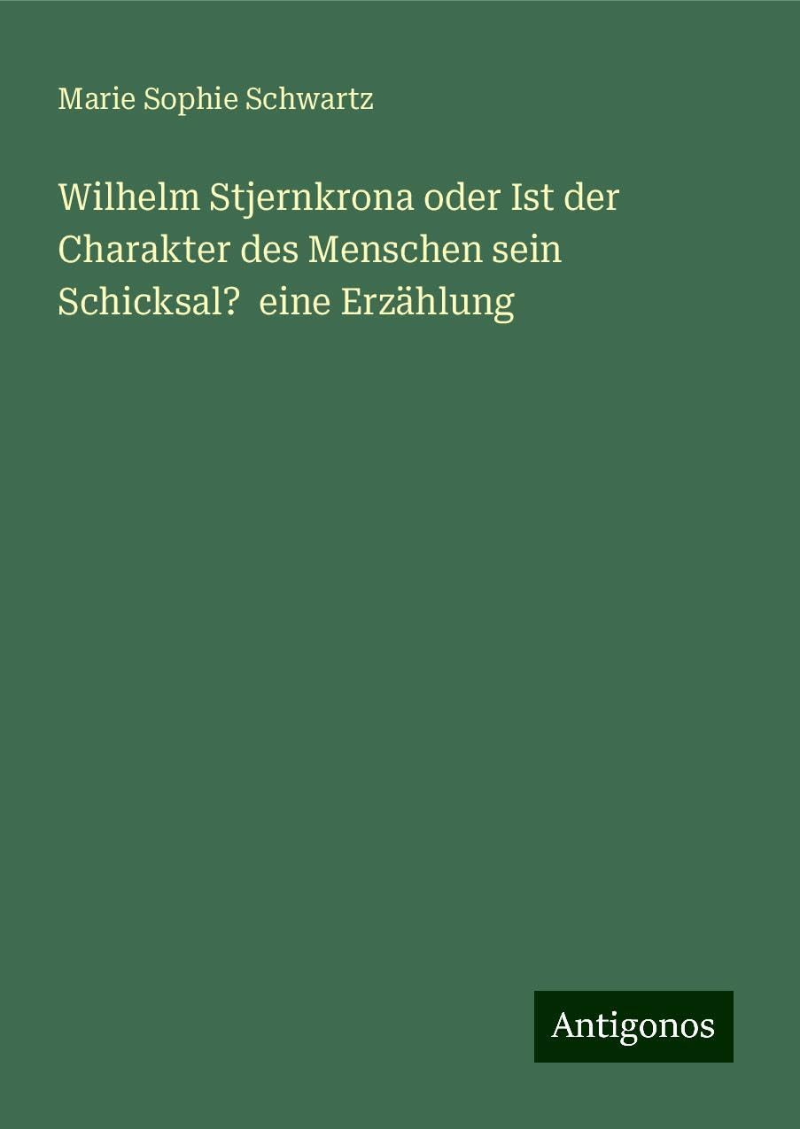 Wilhelm Stjernkrona oder Ist der Charakter des Menschen sein Schicksal?  eine Erzählung Books