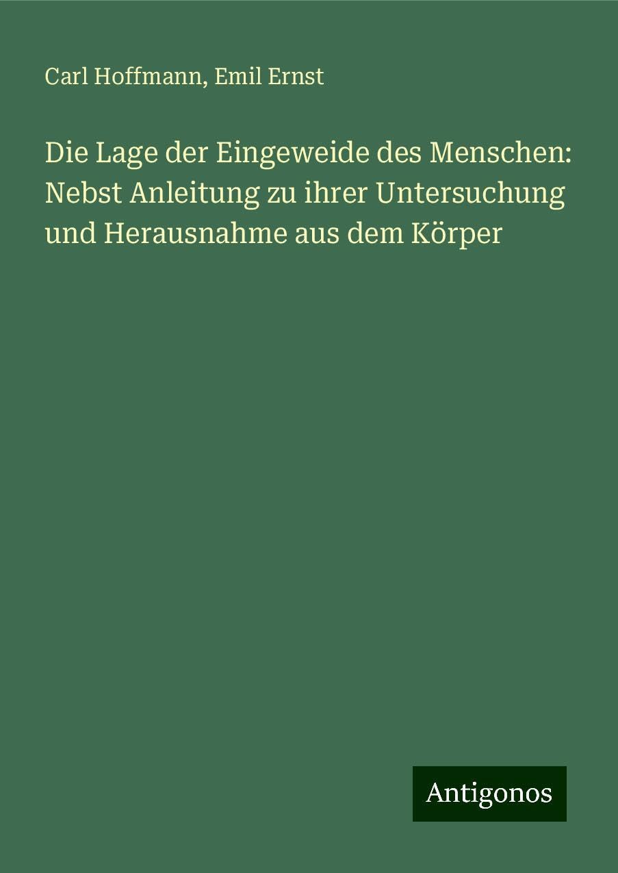 Die Lage der Eingeweide des Menschen: Nebst Anleitung zu ihrer Untersuchung und Herausnahme aus dem Körper Books