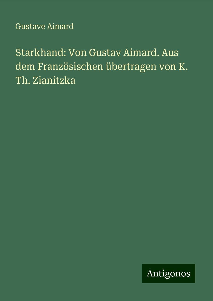 Starkhand: Von Gustav Aimard. Aus dem Französischen übertragen von K. Th. Zianitzka Books