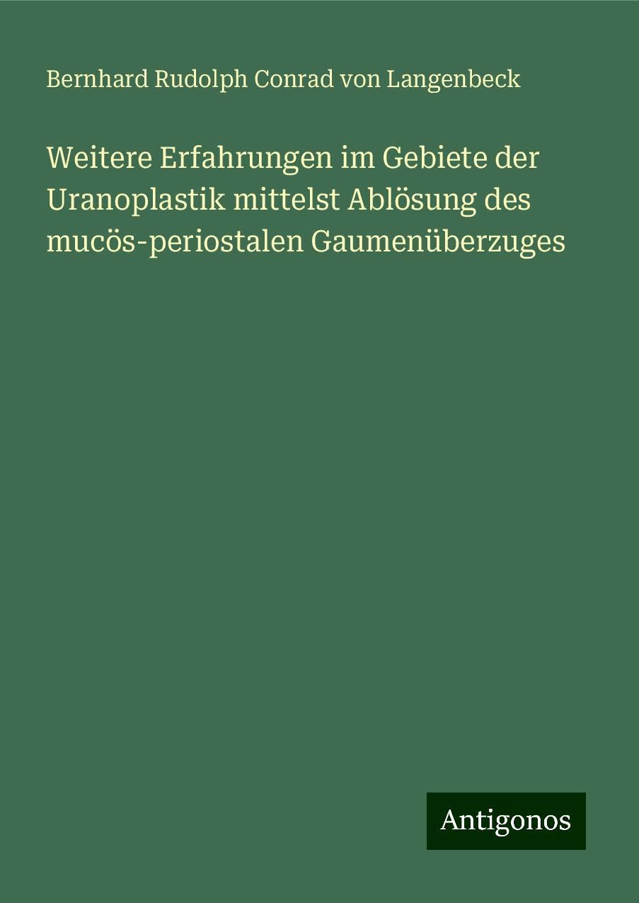 Weitere Erfahrungen im Gebiete der Uranoplastik mittelst Ablösung des mucös-periostalen Gaumenüberzuges Books
