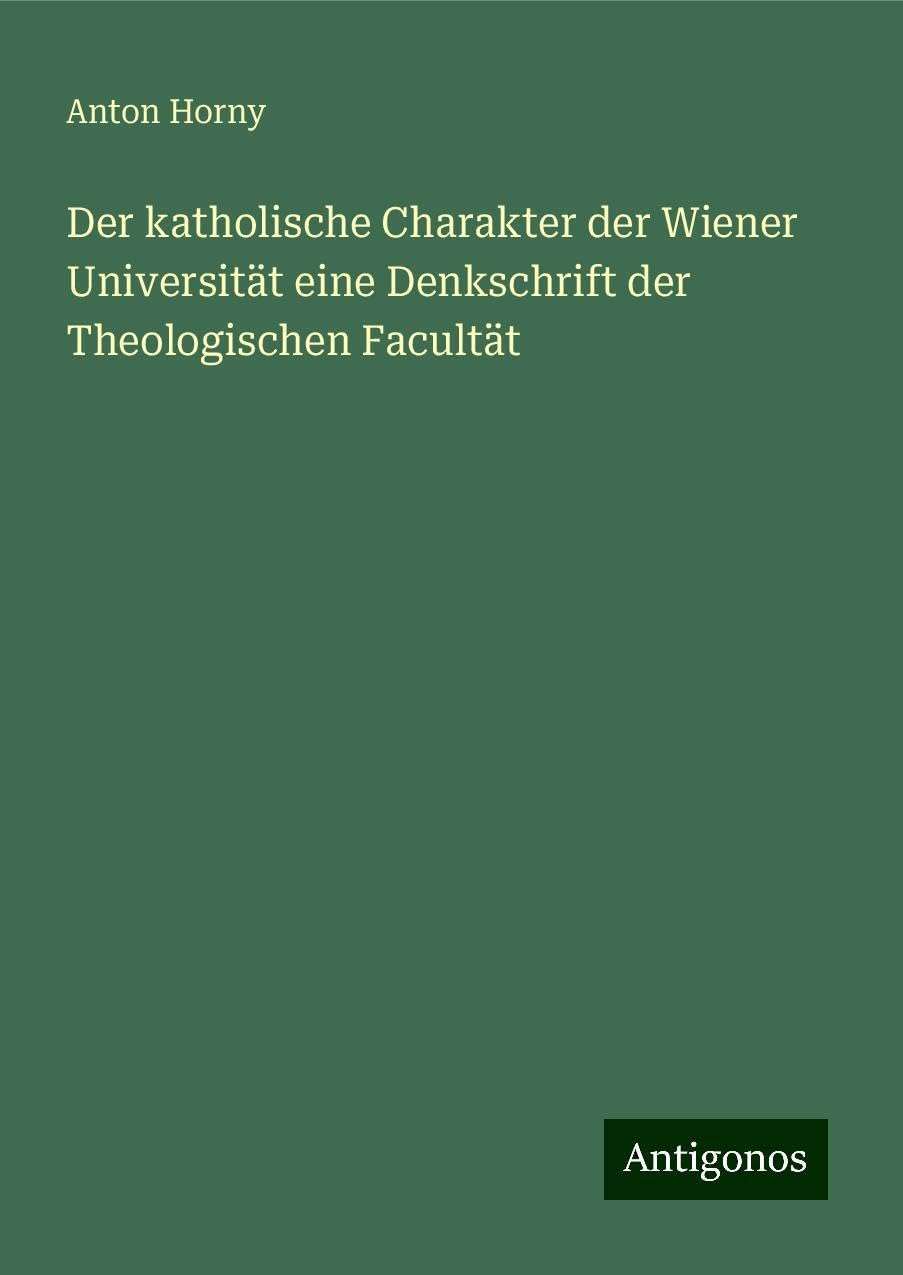 Der katholische Charakter der Wiener Universität eine Denkschrift der Theologischen Facultät Books