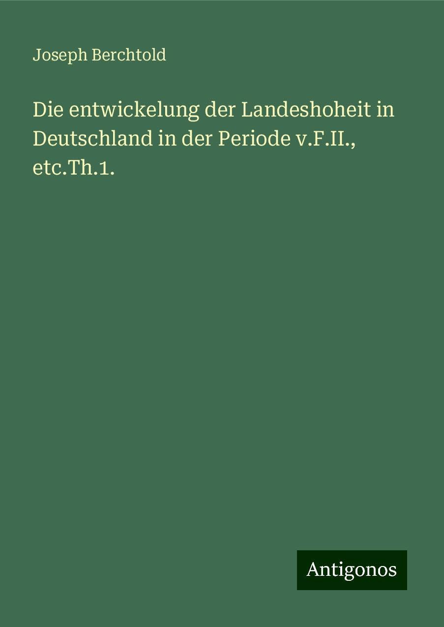 Die entwickelung der Landeshoheit in Deutschland in der Periode v.F.II., etc.Th.1. Books