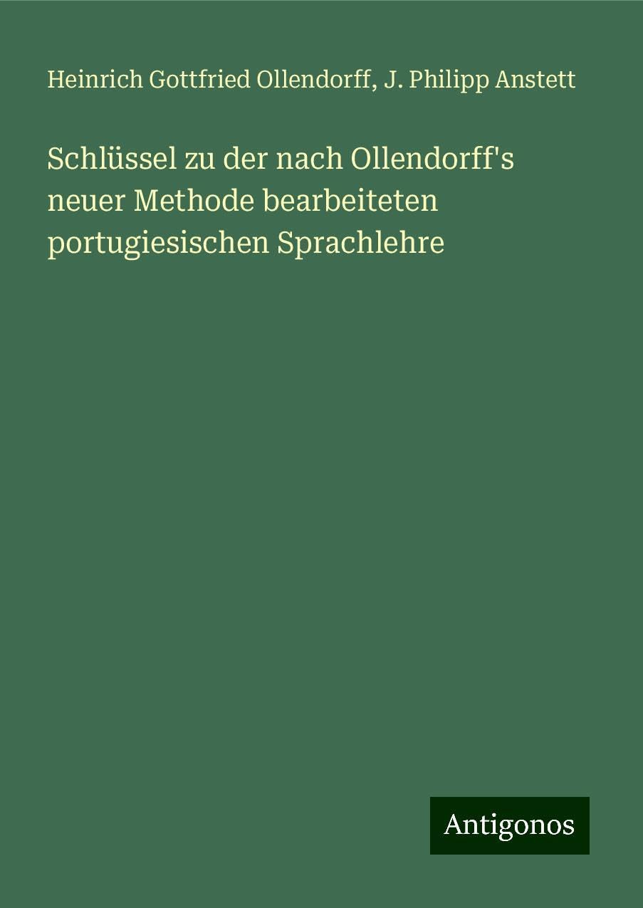 Schlüssel zu der nach Ollendorff's neuer Methode bearbeiteten portugiesischen Sprachlehre Books