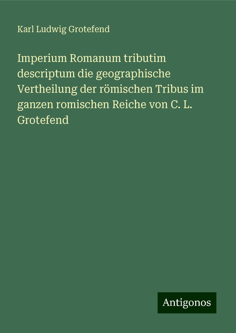 Imperium Romanum tributim descriptum die geographische Vertheilung der römischen Tribus im ganzen romischen Reiche von C. L. Grotefend Books