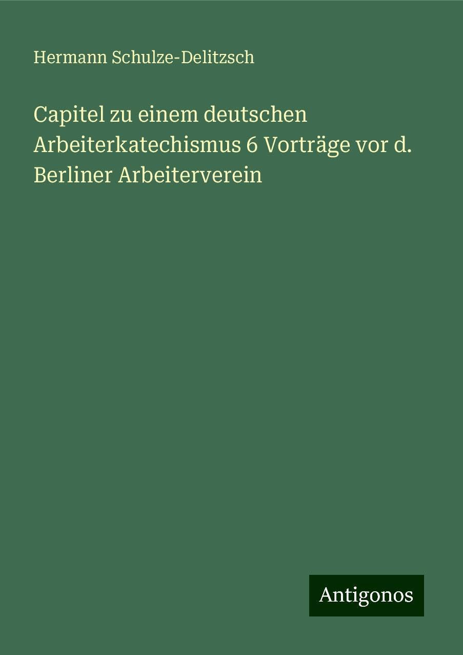 Capitel zu einem deutschen Arbeiterkatechismus 6 Vorträge vor d. Berliner Arbeiterverein Books