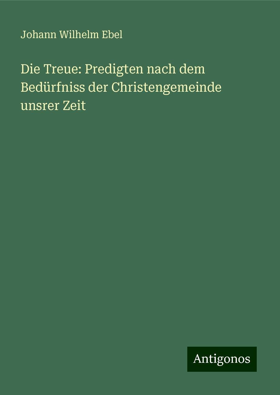 Die Treue: Predigten nach dem Bedürfniss der Christengemeinde unsrer Zeit Books