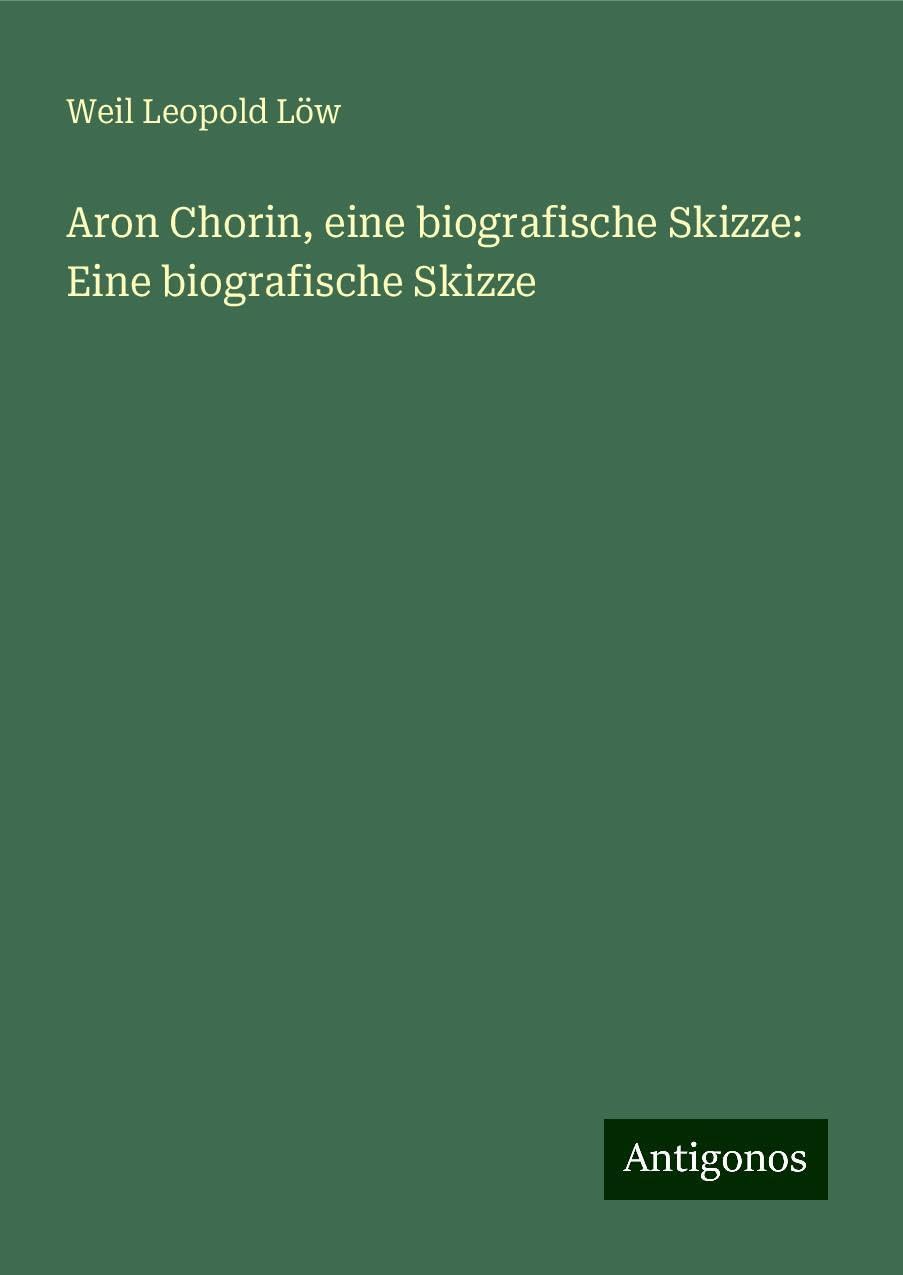 Aron Chorin, eine biografische Skizze: Eine biografische Skizze Books