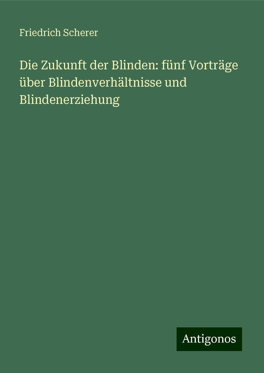 Die Zukunft der Blinden: fünf Vorträge über Blindenverhältnisse und Blindenerziehung Books