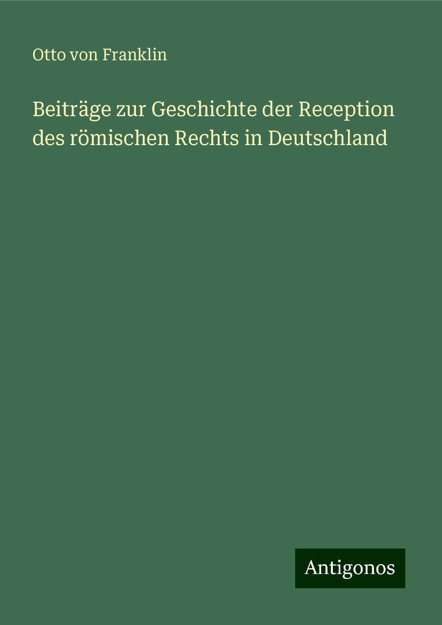 Beiträge zur Geschichte der Reception des römischen Rechts in Deutschland Books