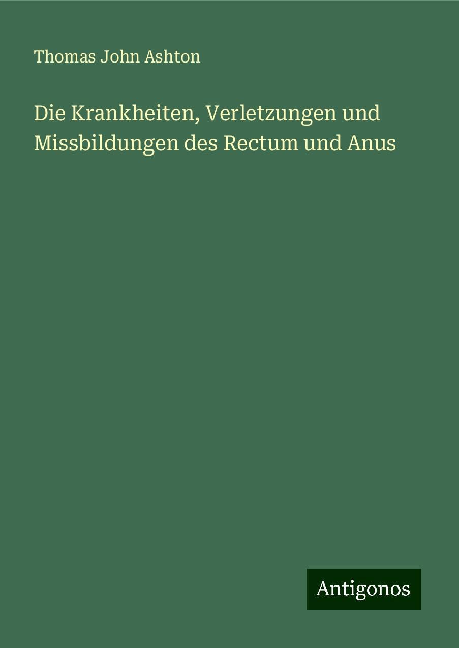 Die Krankheiten, Verletzungen und Missbildungen des Rectum und Anus Books