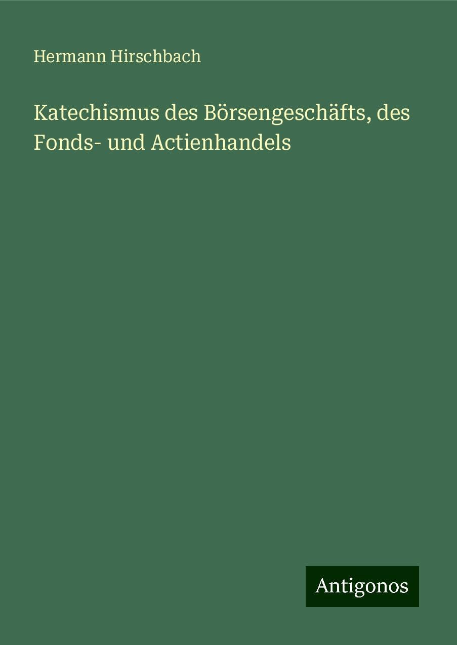Katechismus des Börsengeschäfts, des Fonds- und Actienhandels Books