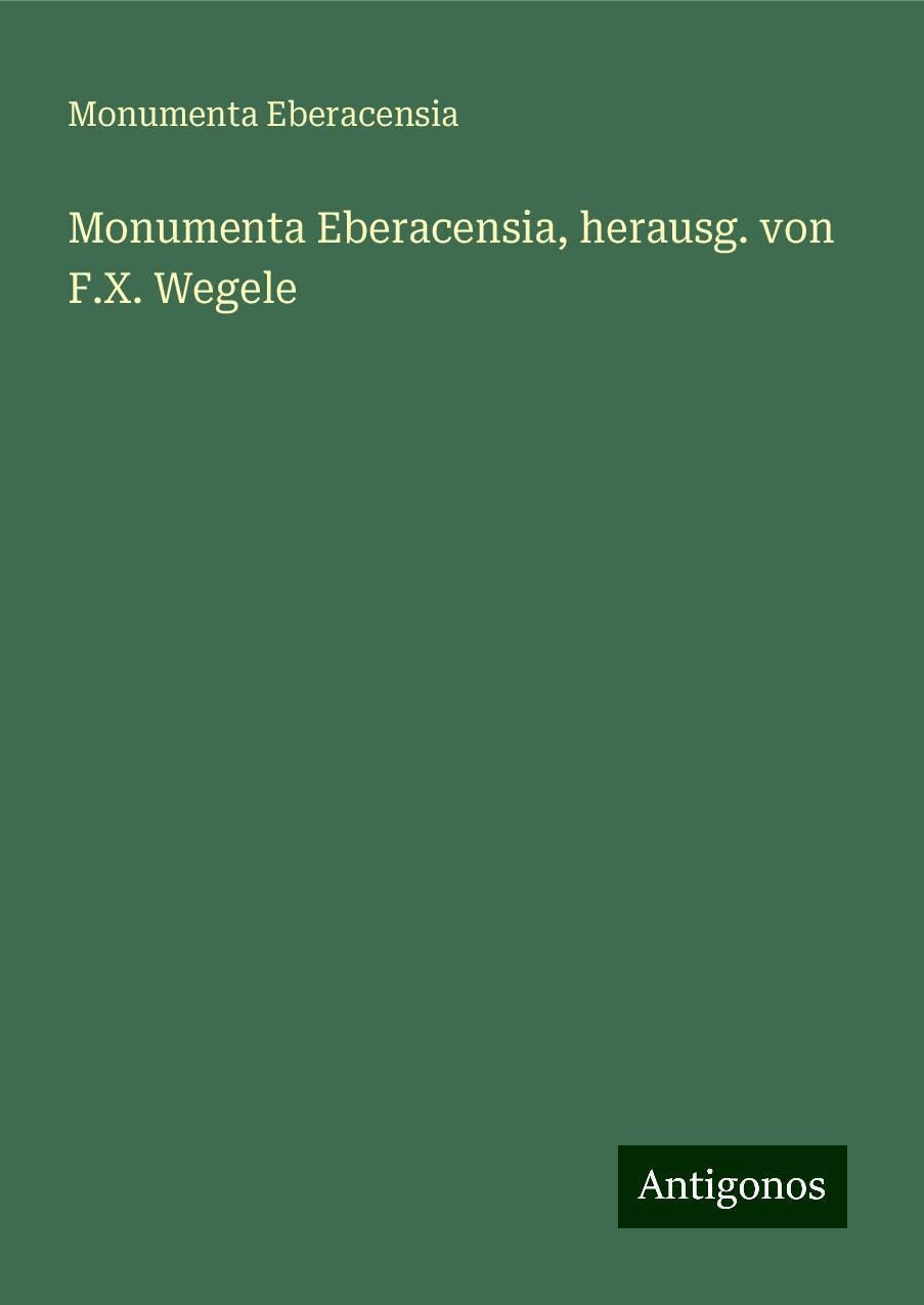 Monumenta Eberacensia, herausg. von F.X. Wegele Books