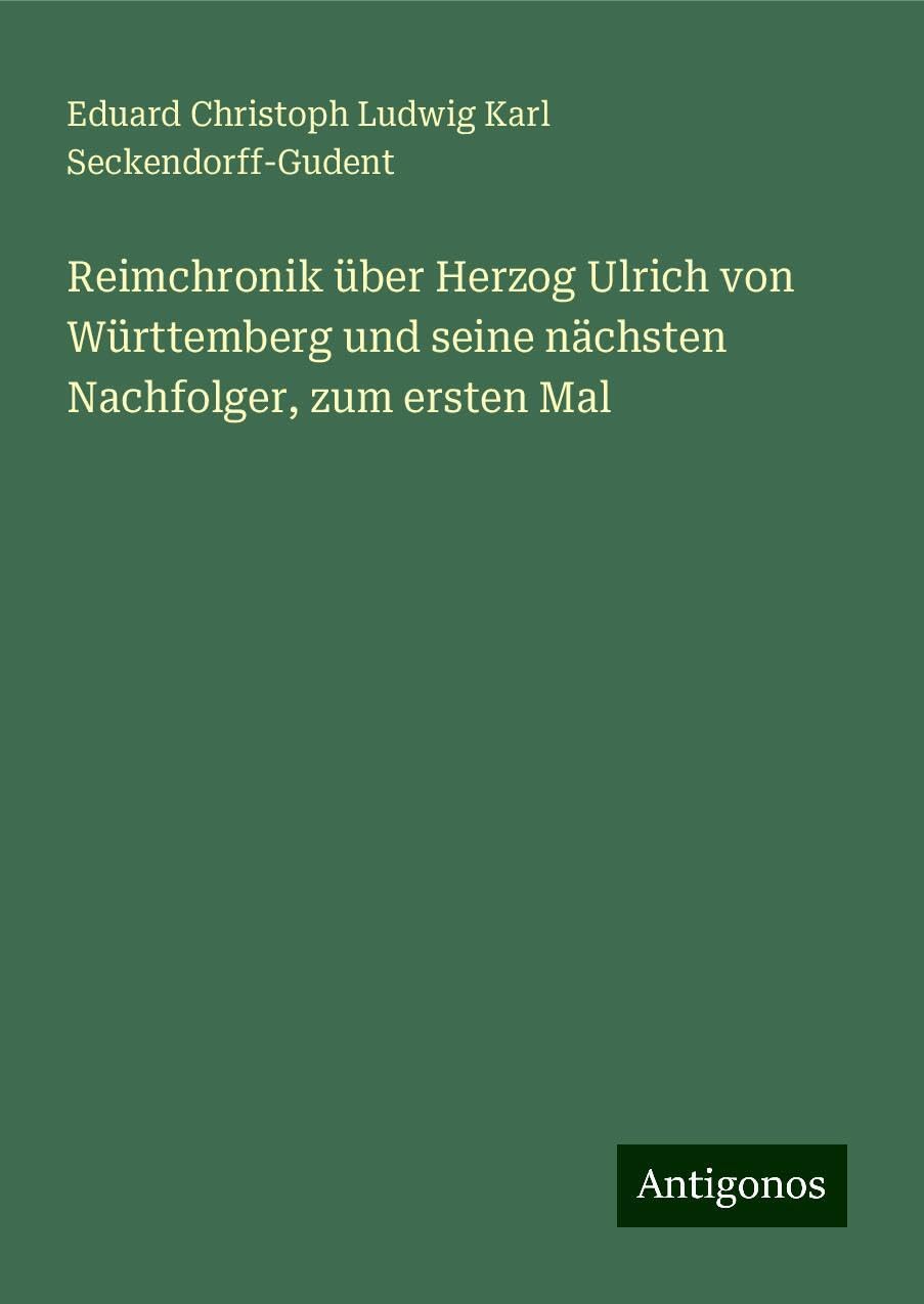 Reimchronik über Herzog Ulrich von Württemberg und seine nächsten Nachfolger, zum ersten Mal Classics