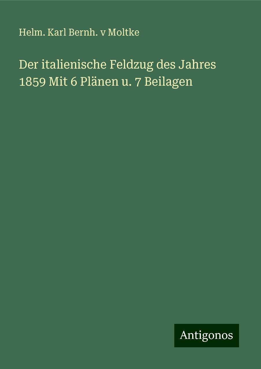 Der italienische Feldzug des Jahres 1859 Mit 6 Plänen u. 7 Beilagen Books