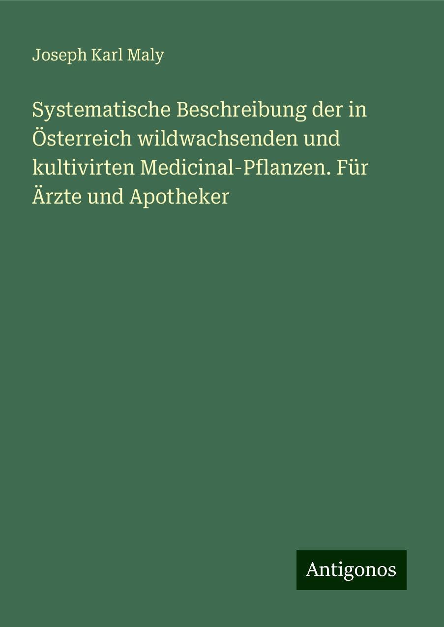 Systematische Beschreibung der in Österreich wildwachsenden und kultivirten Medicinal-Pflanzen. Für Ärzte und Apotheker Books