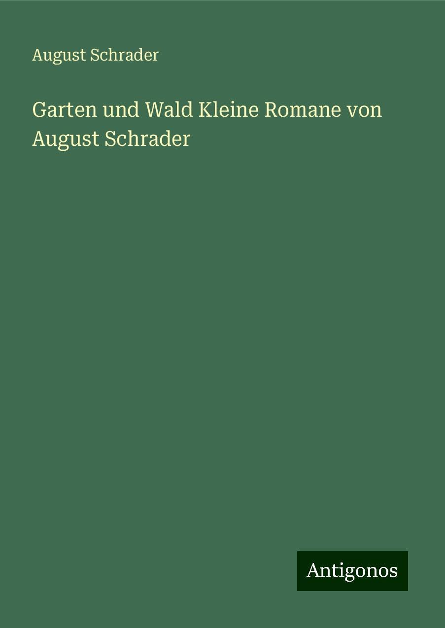 Garten und Wald Kleine Romane von August Schrader Books