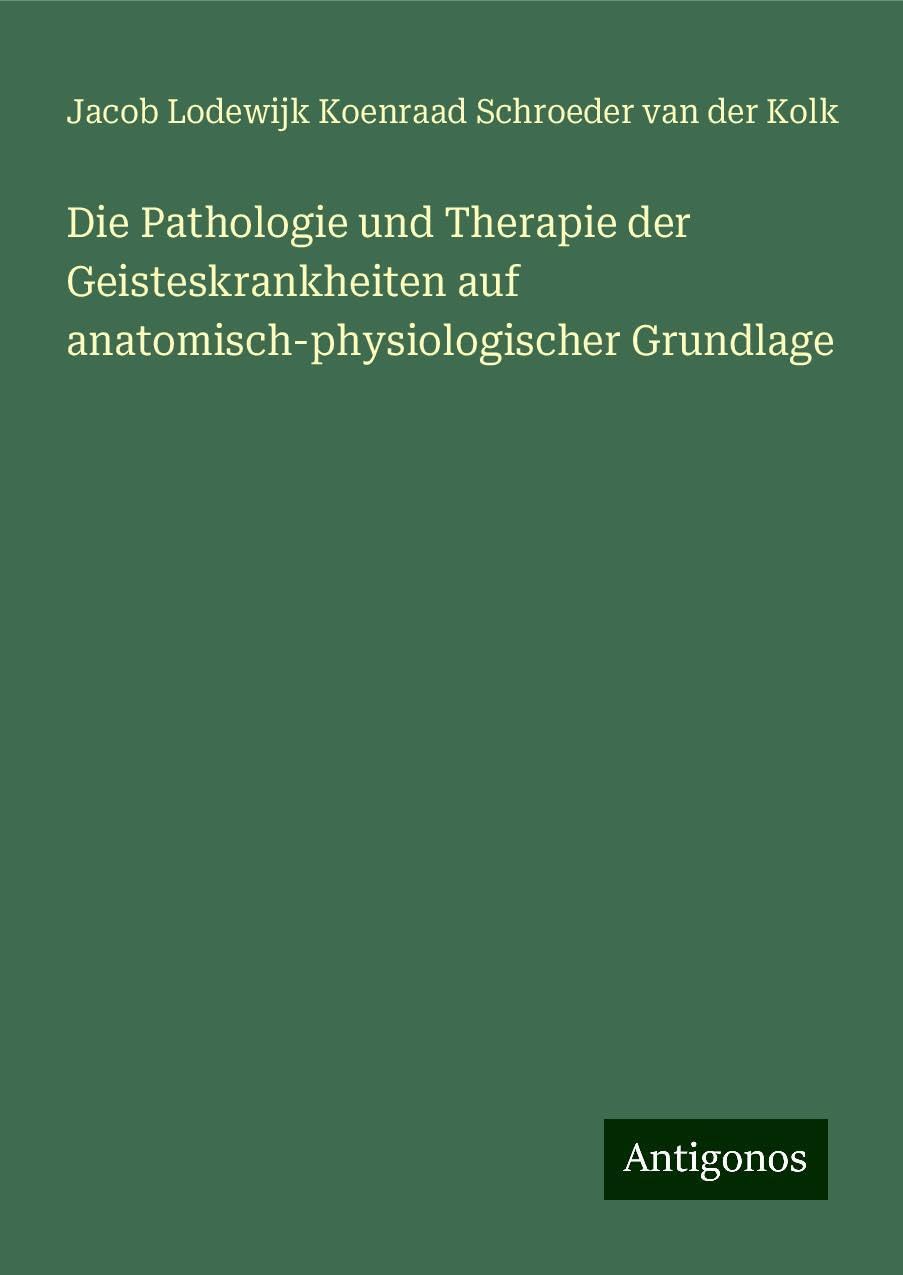 Die Pathologie und Therapie der Geisteskrankheiten auf anatomisch-physiologischer Grundlage Books
