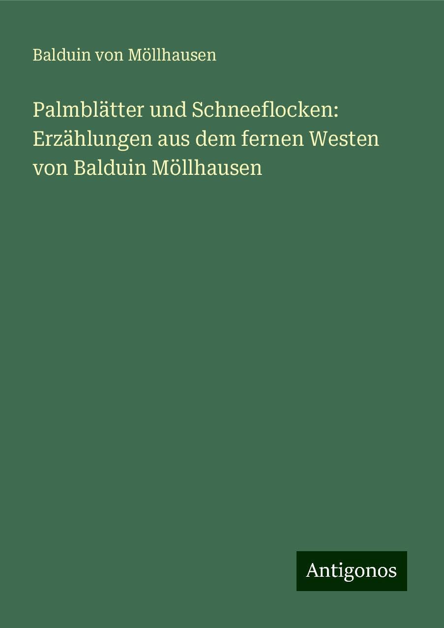 Palmblätter und Schneeflocken: Erzählungen aus dem fernen Westen von Balduin Möllhausen Classics
