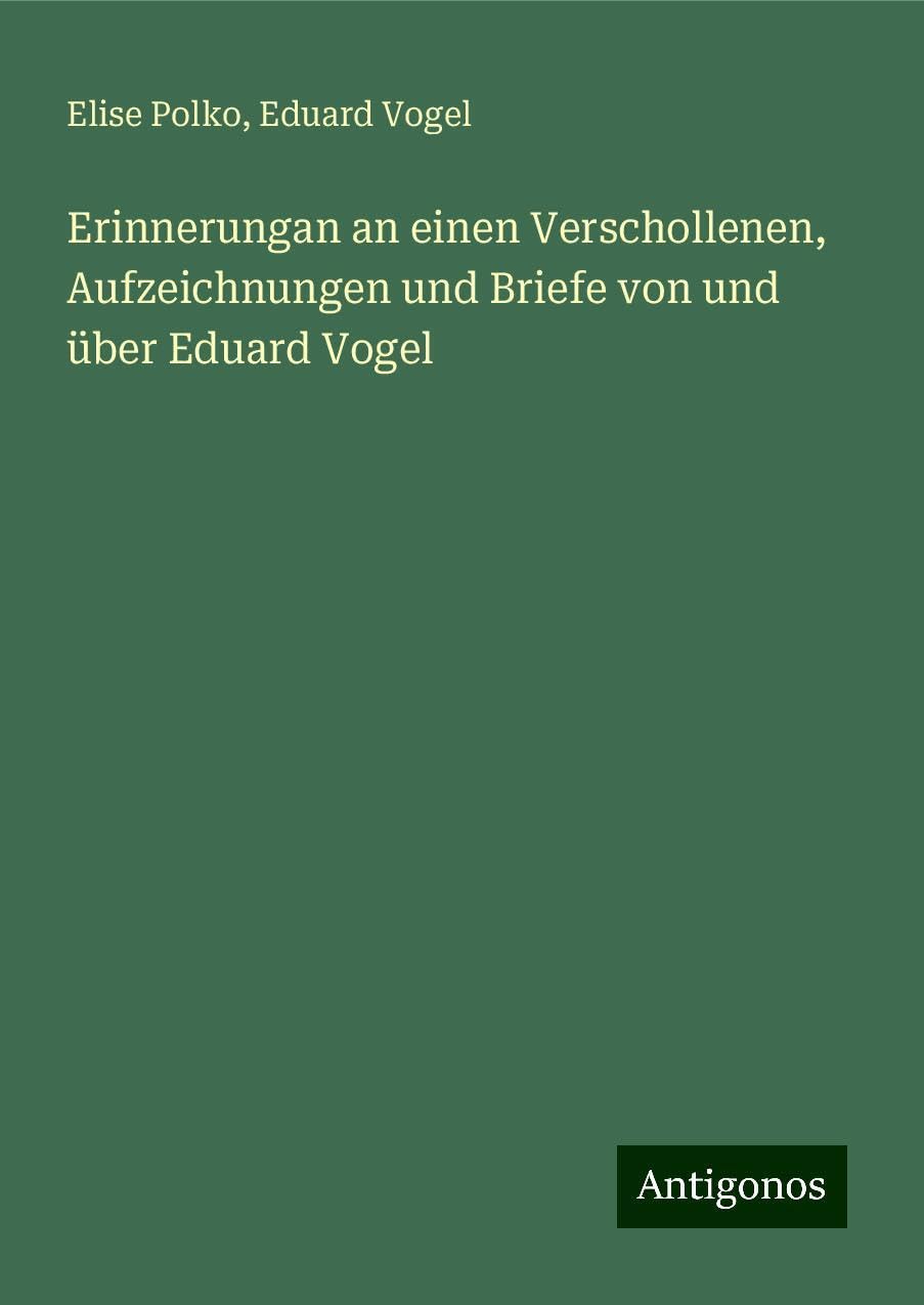 Erinnerungan an einen Verschollenen, Aufzeichnungen und Briefe von und über Eduard Vogel Books