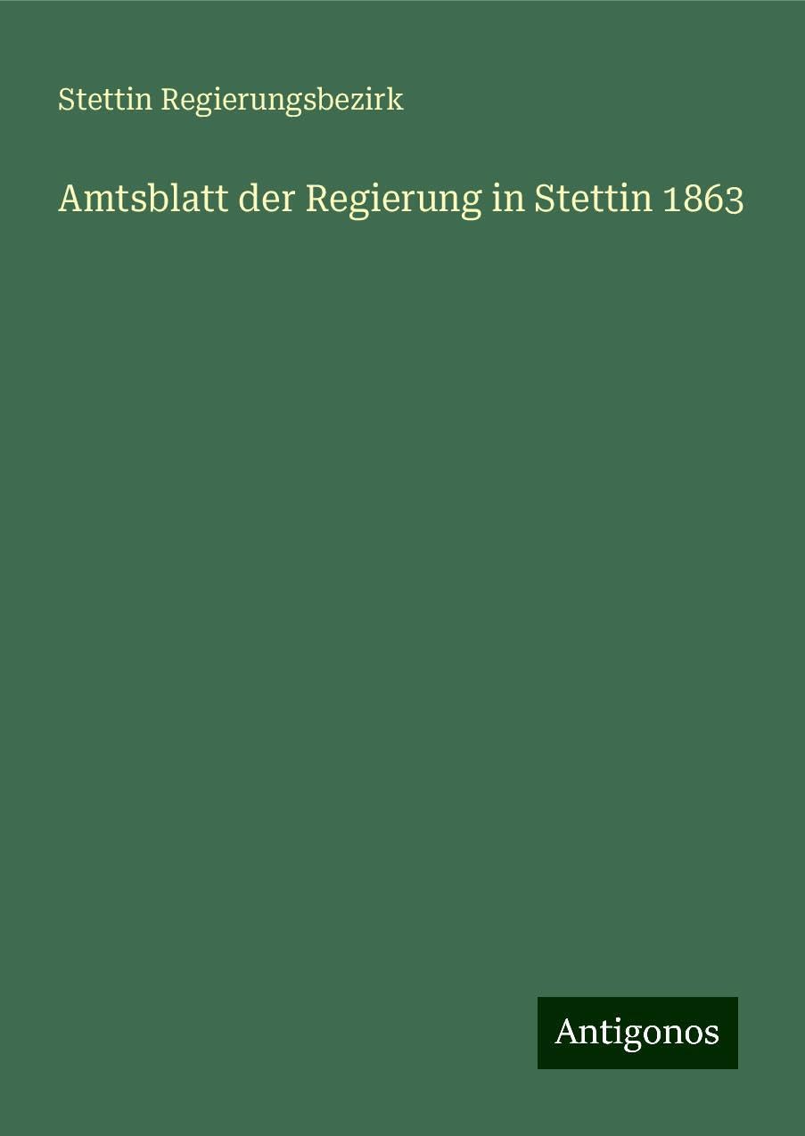 Amtsblatt der Regierung in Stettin 1863 Classics