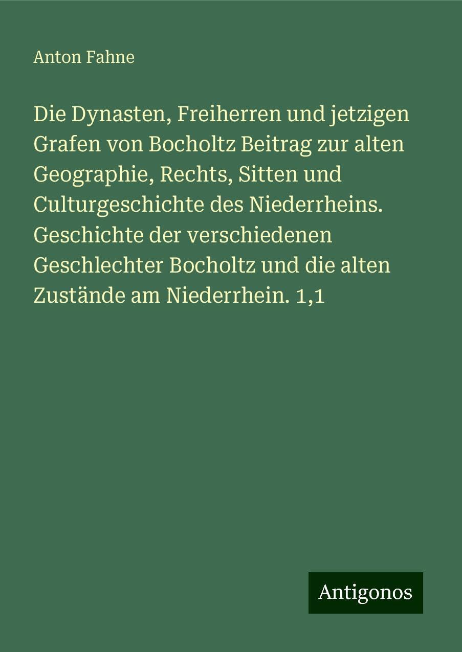 Die Dynasten, Freiherren und jetzigen Grafen von Bocholtz Beitrag zur alten Geographie, Rechts, Sitten und Culturgeschichte des Niederrheins. Geschichte der verschiedenen Geschlechter Bocholtz und die alten Zustände am Niederrhein. 1,1 Classics