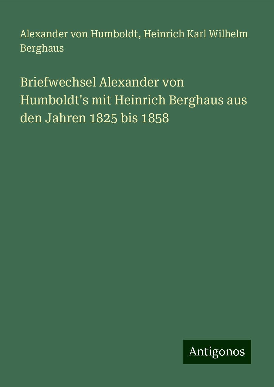 Briefwechsel Alexander von Humboldt's mit Heinrich Berghaus aus den Jahren 1825 bis 1858 Classics