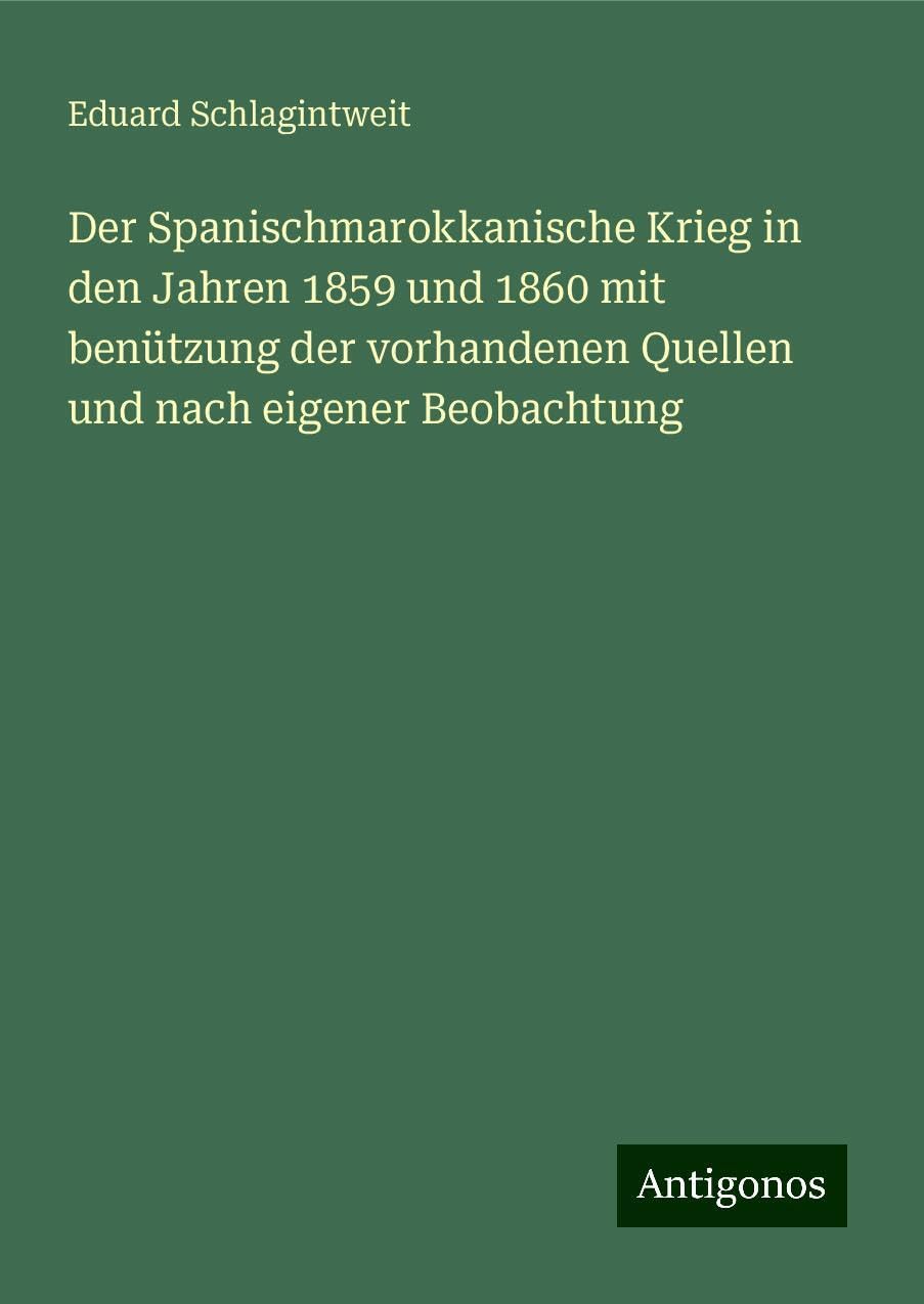Der Spanischmarokkanische Krieg in den Jahren 1859 und 1860 mit benützung der vorhandenen Quellen und nach eigener Beobachtung Books