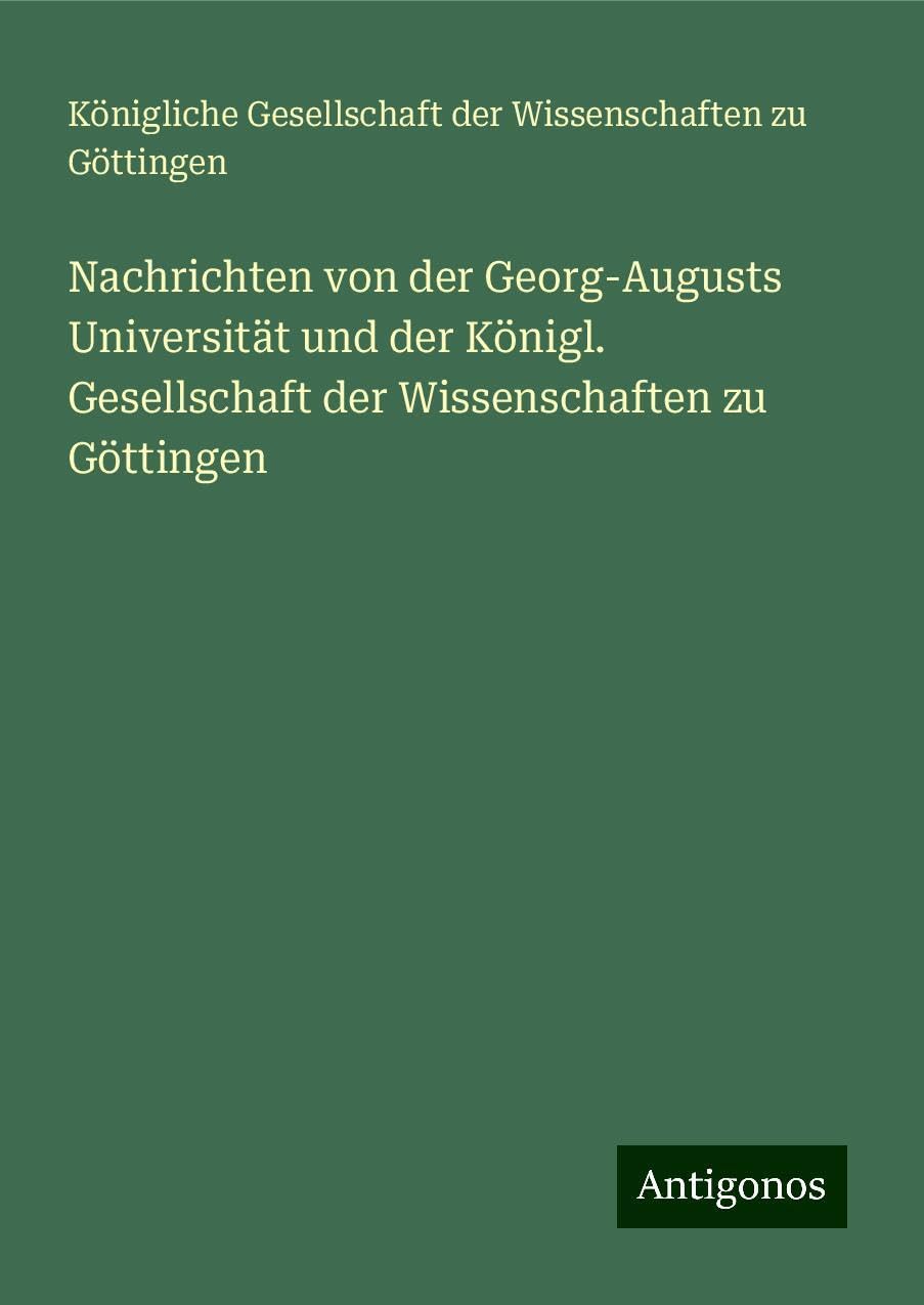 Nachrichten von der Georg-Augusts Universität und der Königl. Gesellschaft der Wissenschaften zu Göttingen Books