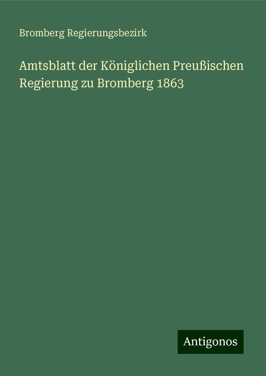 Amtsblatt der Königlichen Preußischen Regierung zu Bromberg 1863 Classics