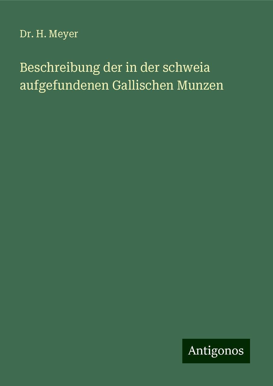 Beschreibung der in der schweia aufgefundenen Gallischen Munzen Classics