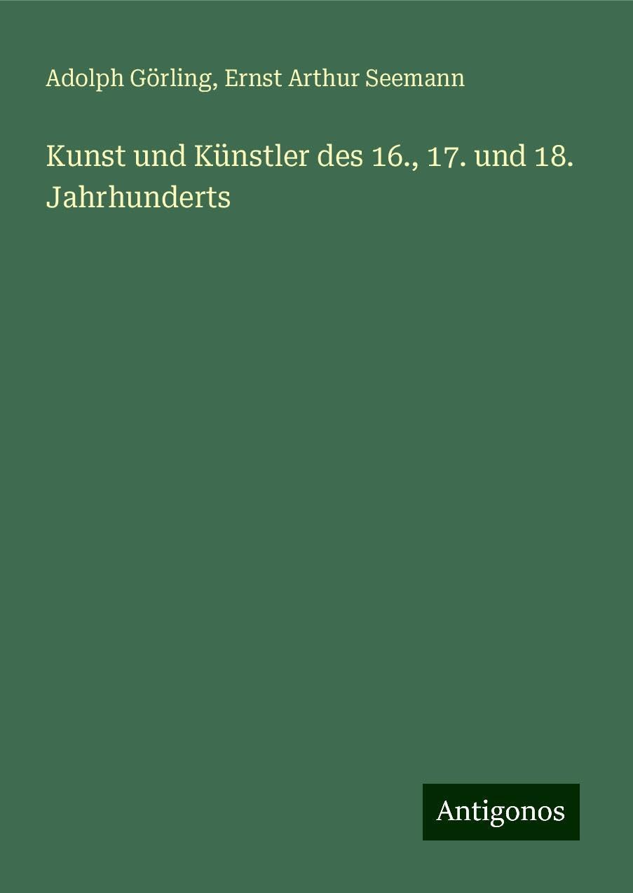 Kunst und Künstler des 16., 17. und 18. Jahrhunderts Classics