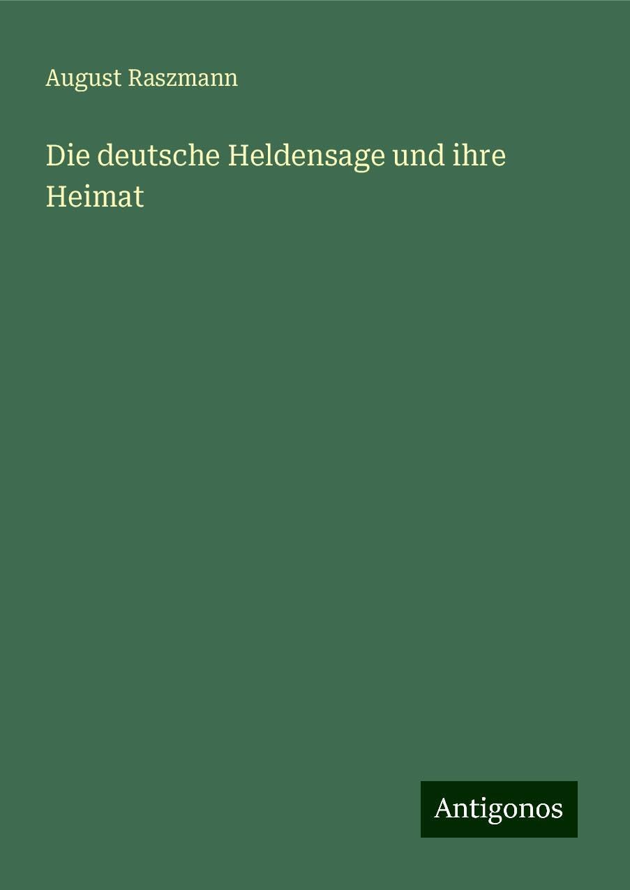 Die deutsche Heldensage und ihre Heimat Classics
