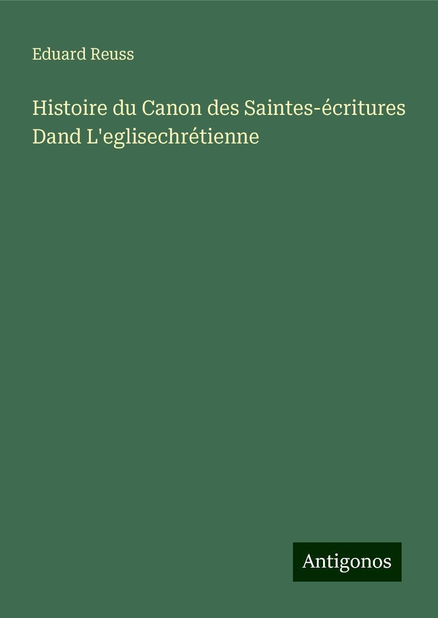 Histoire du Canon des Saintes-écritures Dand L'eglisechrétienne Classics