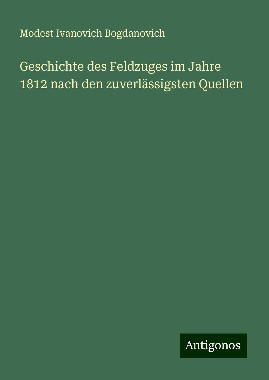 Geschichte des Feldzuges im Jahre 1812 nach den zuverlässigsten Quellen Classics