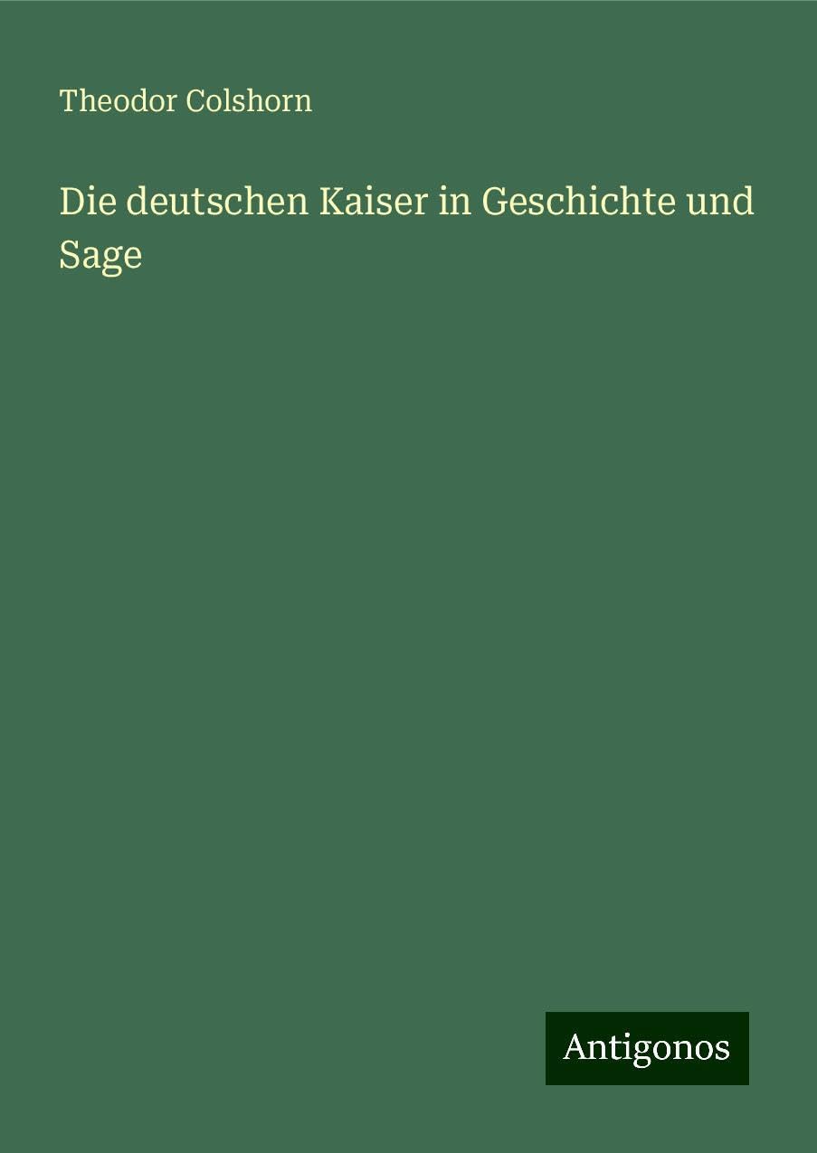 Die deutschen Kaiser in Geschichte und Sage Classics