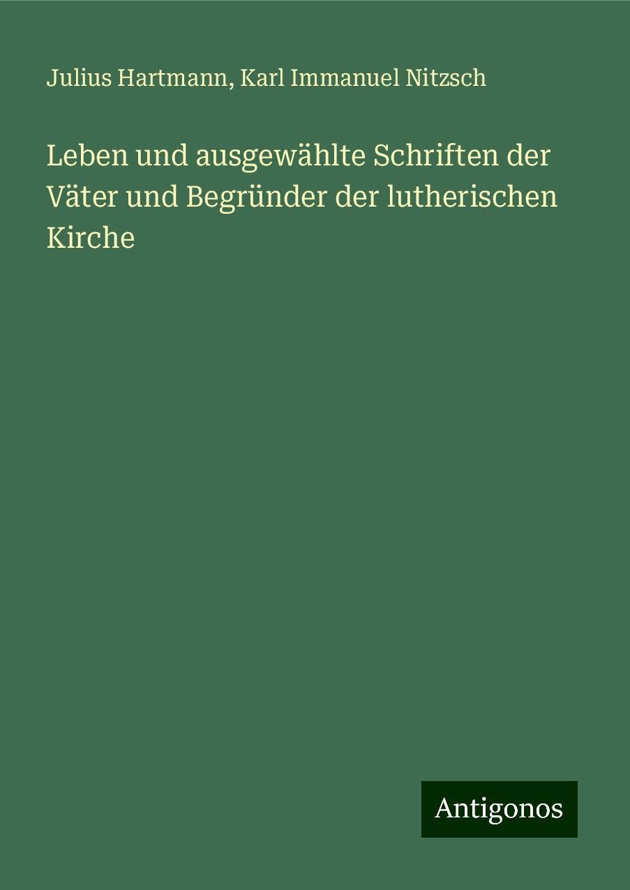 Leben und ausgewählte Schriften der Väter und Begründer der lutherischen Kirche Classics