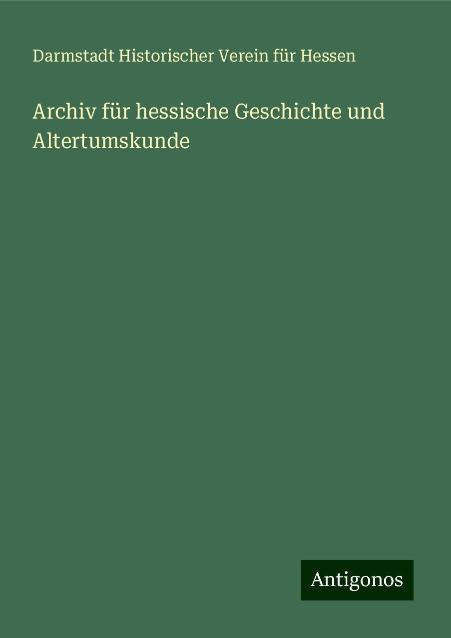 Archiv für hessische Geschichte und Altertumskunde Classics