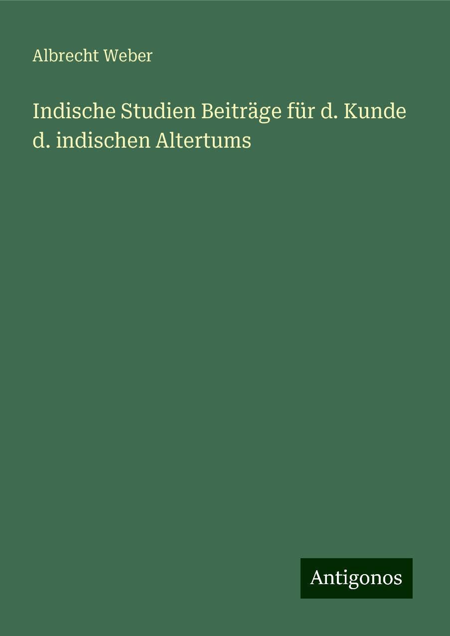 Indische Studien Beiträge für d. Kunde d. indischen Altertums Classics