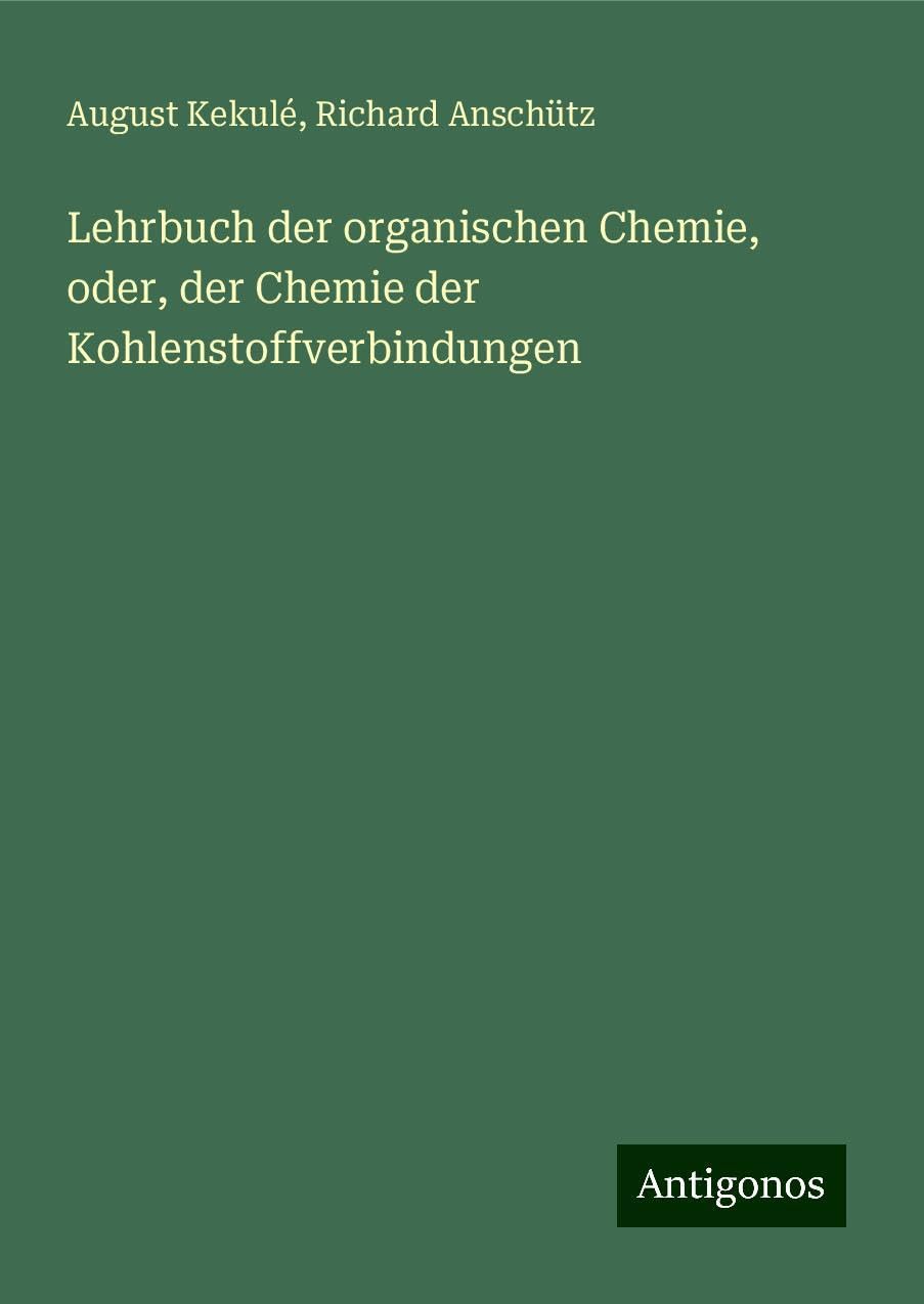 Lehrbuch der organischen Chemie, oder, der Chemie der Kohlenstoffverbindungen Classics