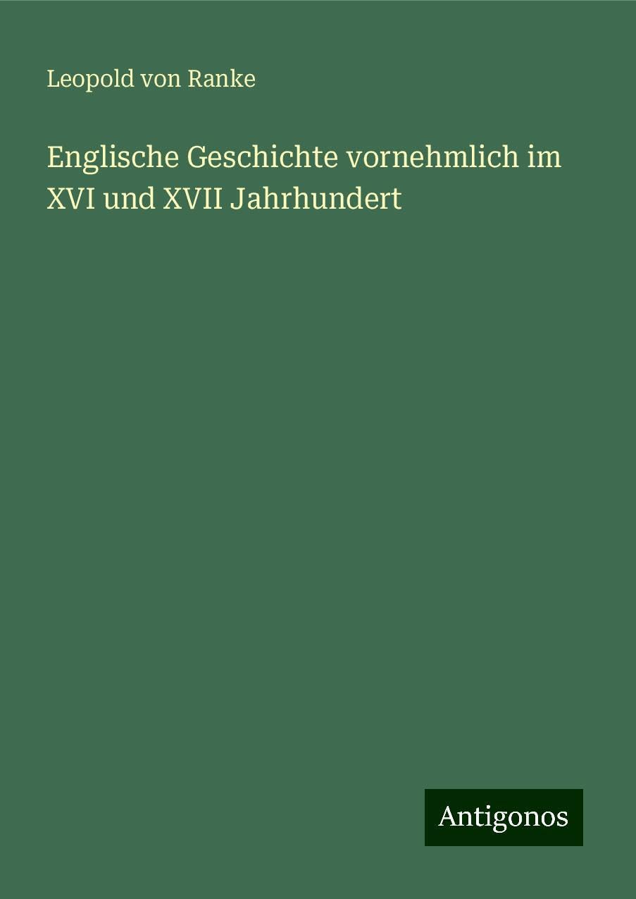 Englische Geschichte vornehmlich im XVI und XVII Jahrhundert Classics