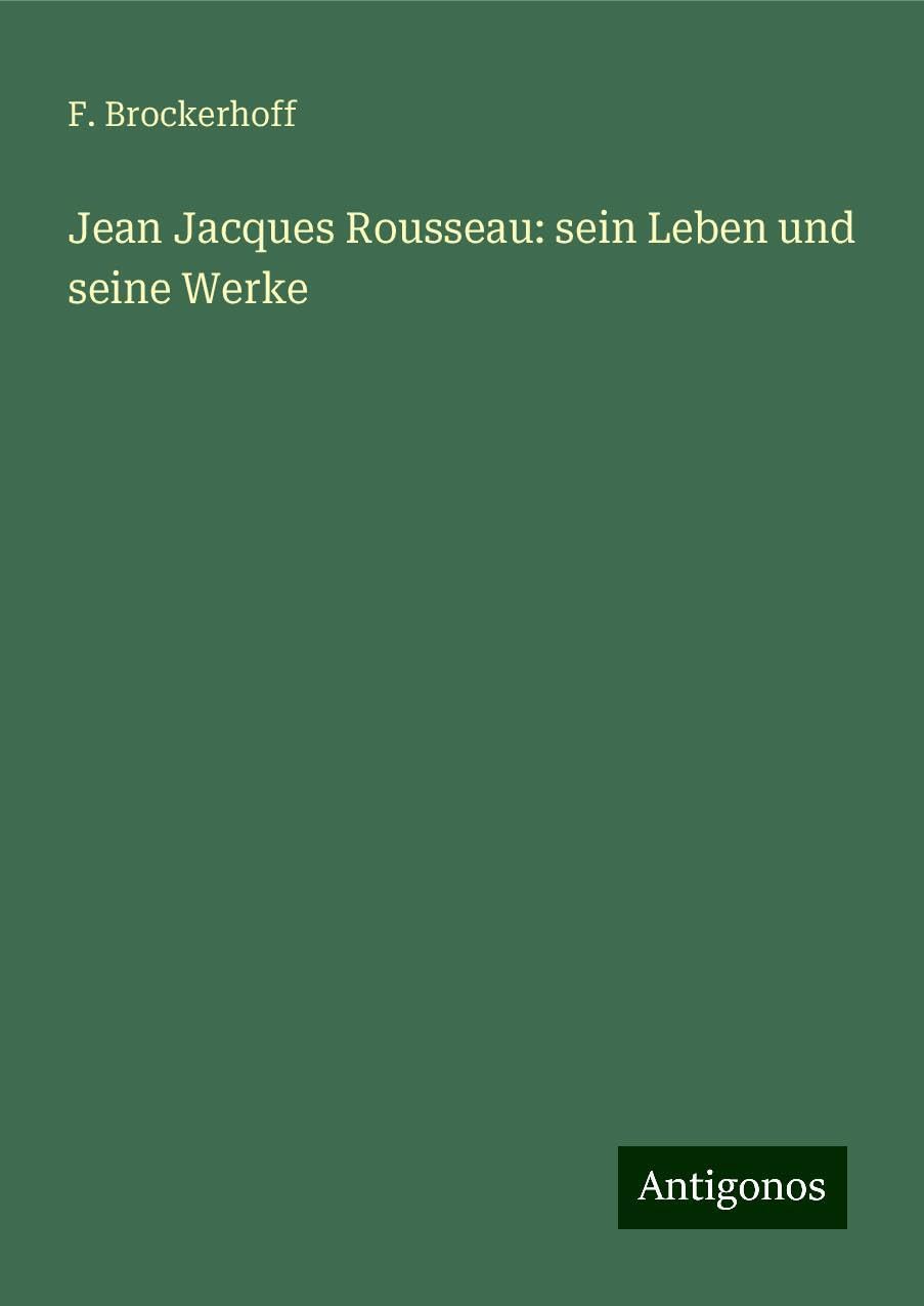 Jean Jacques Rousseau: sein Leben und seine Werke Classics