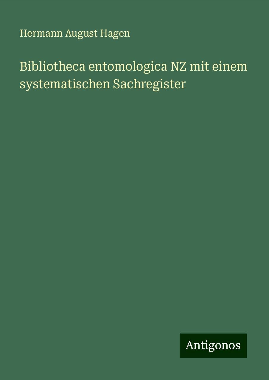 Bibliotheca entomologica NZ mit einem systematischen Sachregister Classics