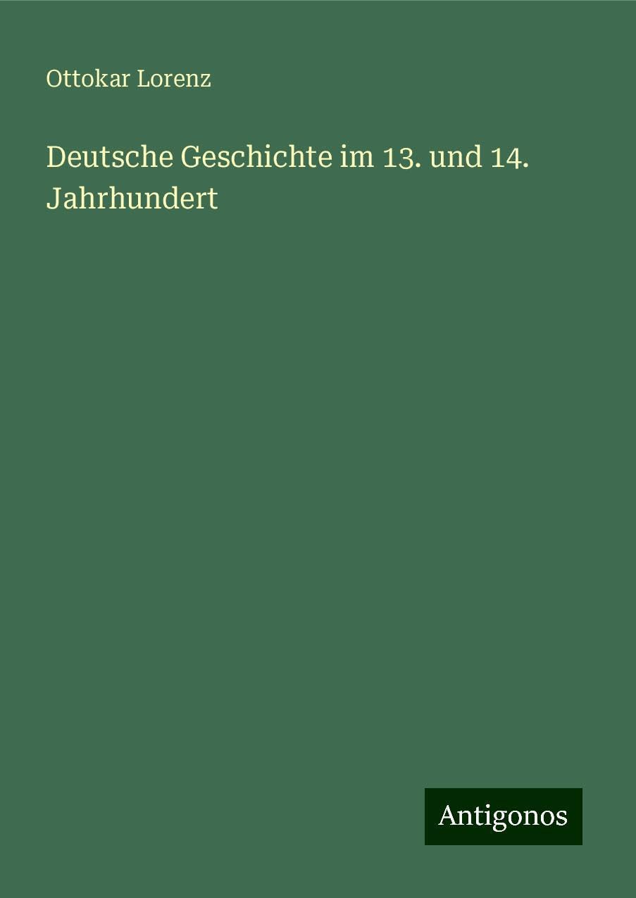 Deutsche Geschichte im 13. und 14. Jahrhundert Classics