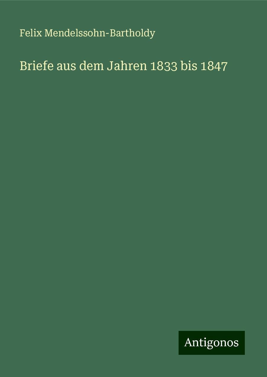 Briefe aus dem Jahren 1833 bis 1847 Classics