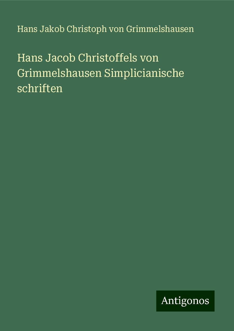 Hans Jacob Christoffels von Grimmelshausen Simplicianische schriften Classics