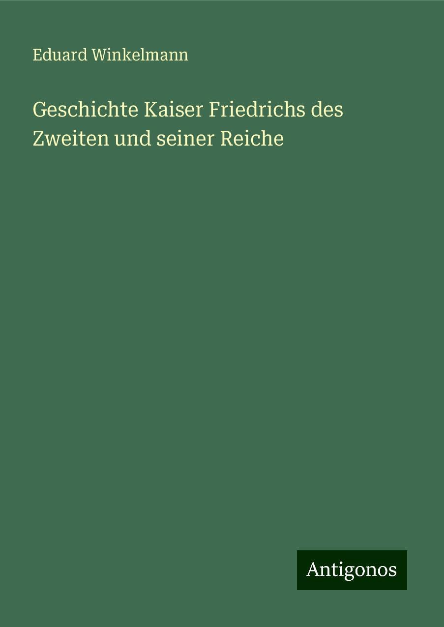 Geschichte Kaiser Friedrichs des Zweiten und seiner Reiche Classics