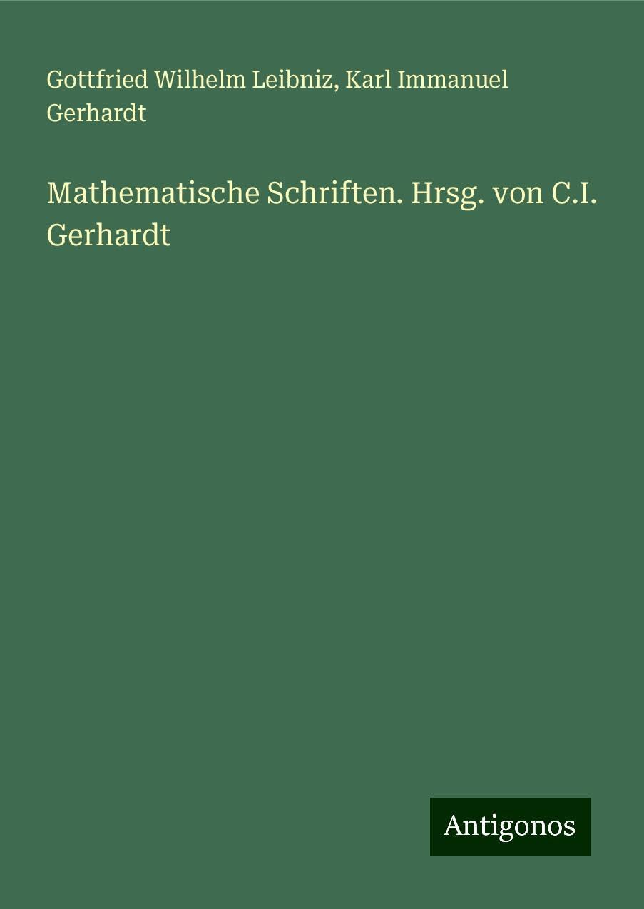 Mathematische Schriften. Hrsg. von C.I. Gerhardt Classics